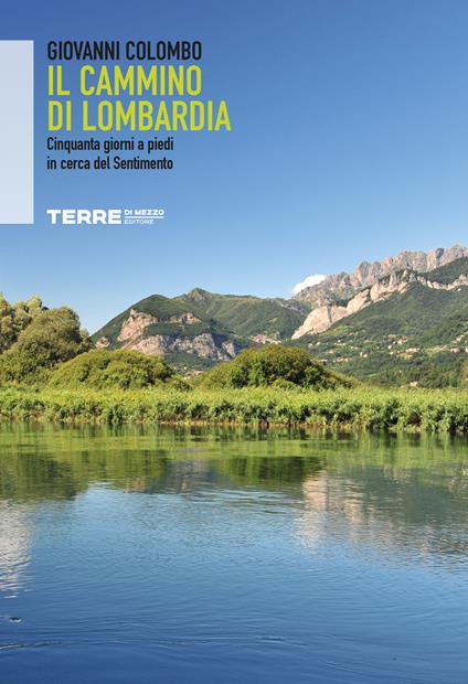 Il Cammino di Lombardia. Cinquanta giorni a piedi in cerca del Sentimento - Giovanni Colombo - copertina