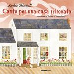 Canto per una casa ritrovata. Ediz. a colori