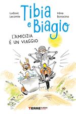 Tibia e Biagio. L'amicizia è un viaggio. Ediz. a colori