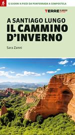 A Santiago lungo il cammino d'inverno. 12 giorni a piedi da Ponferrada a Compostela