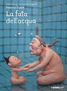 Libro La fata dell'acqua. Ediz. a colori Heena Baek