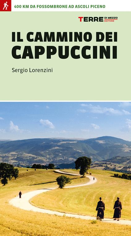 Il cammino dei cappuccini. 400 km da Fossombrone ad Ascoli Piceno - Sergio Lorenzini - copertina