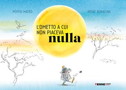 L'ometto a cui non piaceva nulla. Ediz. a colori - Pépito Mateo - copertina