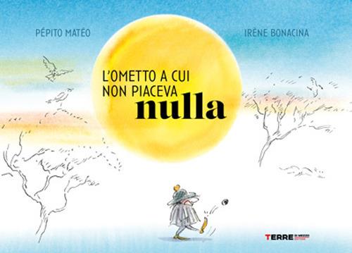 L'ometto a cui non piaceva nulla. Ediz. a colori - Pépito Mateo - copertina