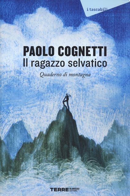 Il ragazzo selvatico. Quaderno di montagna - Paolo Cognetti - copertina