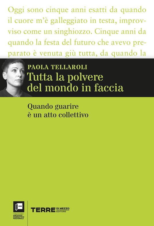 Tutta la polvere del mondo in faccia. Quando guarire è un atto collettivo - Paola Tellaroli - copertina
