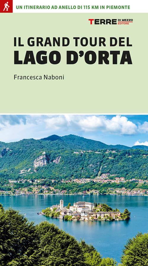 Il grand tour del lago d'Orta. Un itinerario ad anello di 115 km in Piemonte - Francesca Naboni - copertina
