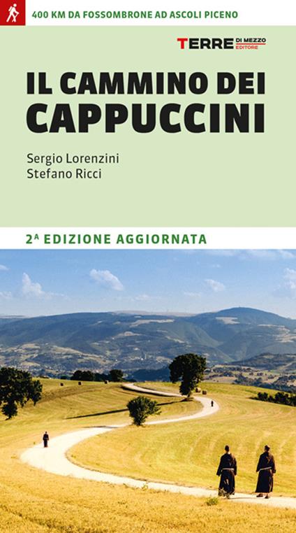 Il cammino dei cappuccini. 400 km da Fossombrone ad Ascoli Piceno - Sergio Lorenzini - copertina