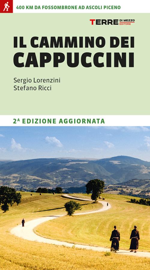 Il cammino dei cappuccini. 400 km da Fossombrone ad Ascoli Piceno - Sergio Lorenzini - copertina