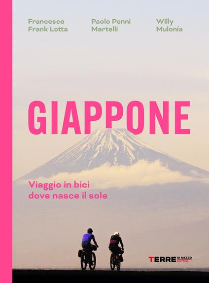Giappone. Viaggio in bici dove nasce il sole - Francesco Frank Lotta,Paolo Martelli,Willy Mulonía - copertina