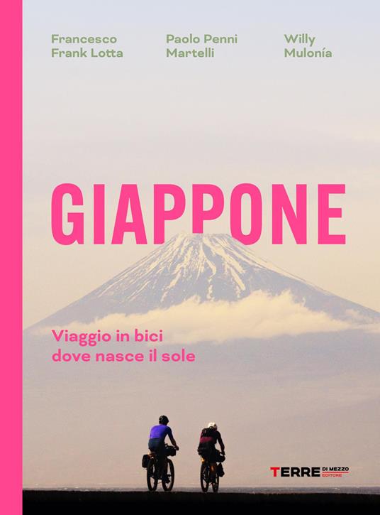 Giappone. Viaggio in bici dove nasce il sole - Francesco Frank Lotta,Paolo Martelli,Willy Mulonía - copertina