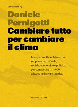 Libro Cambiare tutto per cambiare il clima Daniele Pernigotti