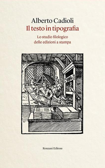 Il testo in tipografia. Lo studio filologico delle edizioni a stampa - Alberto Cadioli - copertina