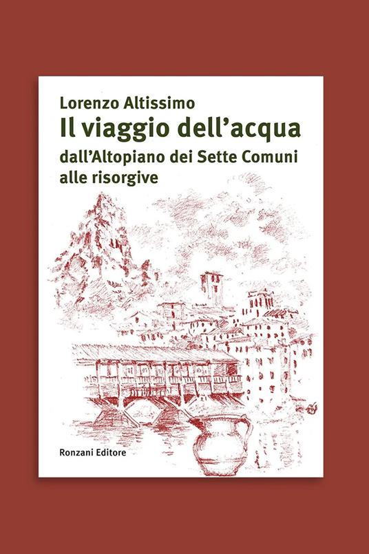 Il viaggio dell'acqua dall'Altopiano dei Sette Comuni alle risorgive - Lorenzo Altissimo - copertina