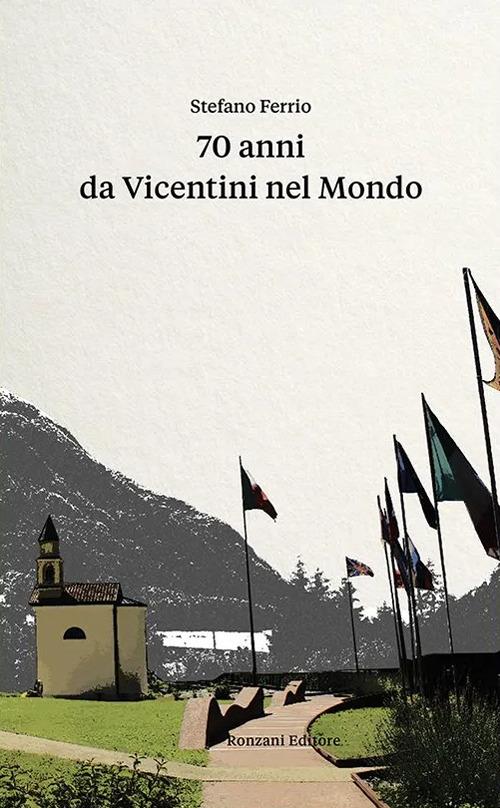 70 anni da vicentini nel mondo - Stefano Ferrio - copertina