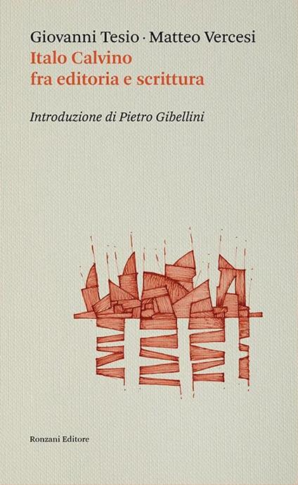 Italo Calvino fra editoria e scrittura - Giovanni Tesio,Matteo Vercesi - copertina