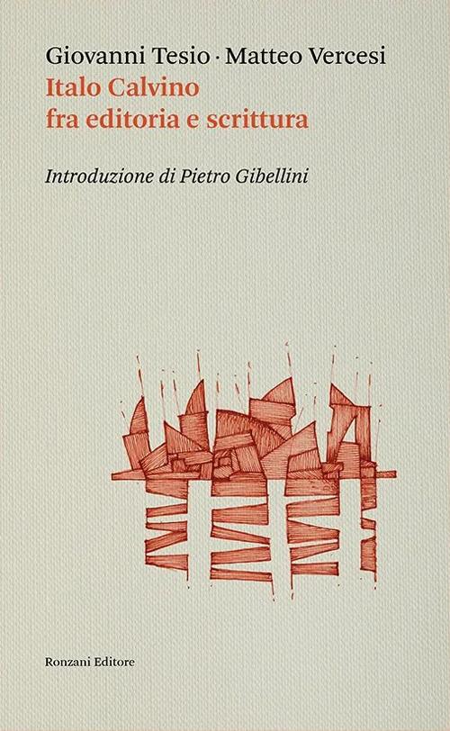 Italo Calvino fra editoria e scrittura - Giovanni Tesio,Matteo Vercesi - copertina