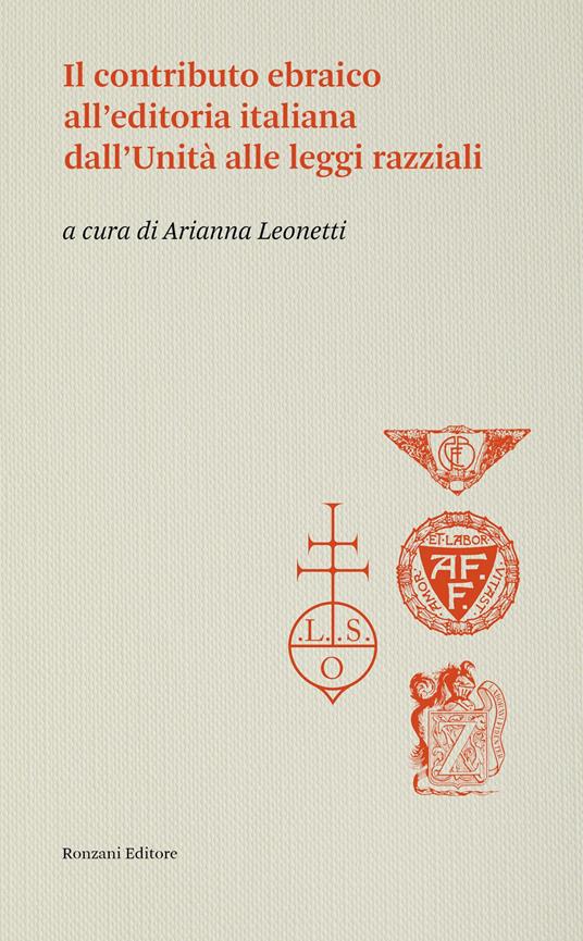 Il contributo ebraico all'editoria italiana dall'Unità alle leggi razziali - Arianna Leonetti - copertina