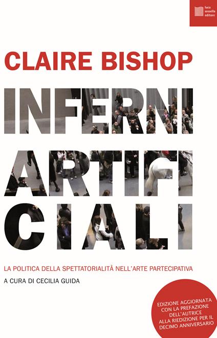 Inferni artificiali. La politica della spettatorialità nell'arte partecipativa. Nuova ediz. - Claire Bishop - copertina