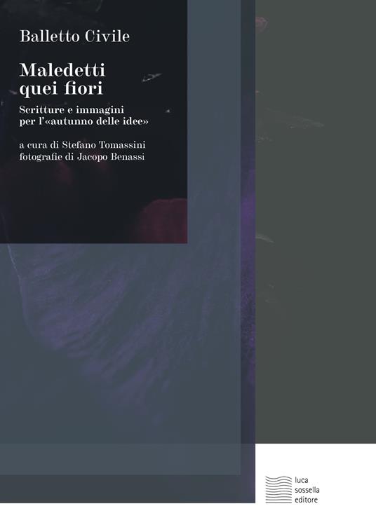 Maledetti quei fiori. Scritture e immagini per l'«autunno delle idee» - Balletto Civile,Jacopo Benassi - copertina