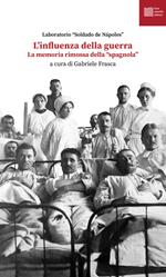 L'influenza della guerra. La memoria rimossa della «spagnola»