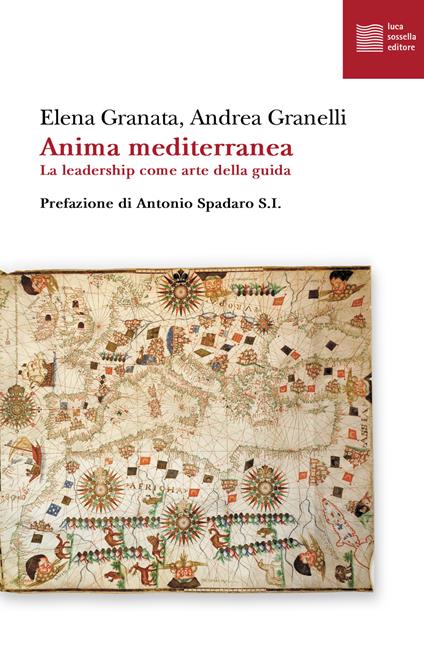 Anima mediterranea. La leadership come arte della guida - Elena Granata,Andrea Granelli - copertina