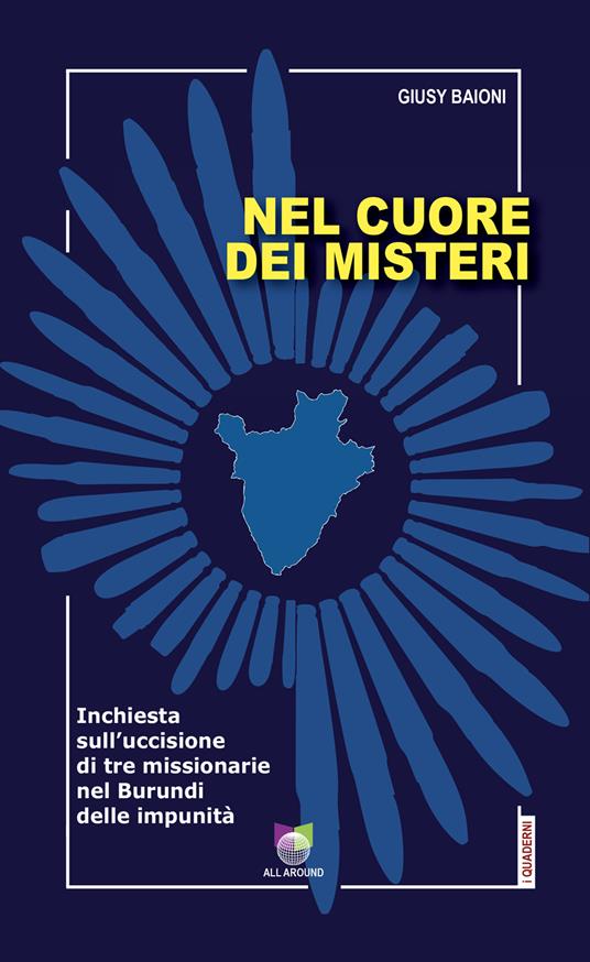 Nel cuore dei misteri. Inchiesta sull'uccisione di tre missionarie nel Burundi delle impunità - Giusy Baioni - copertina