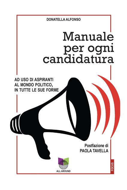 Manuale per ogni candidatura. Ad uso di aspiranti al mondo politico, in tutte le sue forme - Donatella Alfonso - copertina