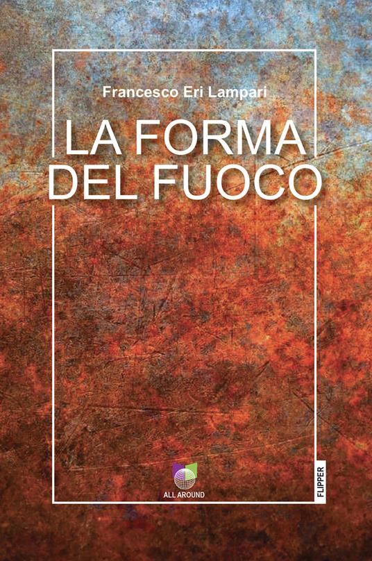 La forma del fuoco - Francesco Eri Lampari - copertina