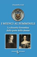 I Medici al femminile. La dinastia fiorentina dalla parte delle donne