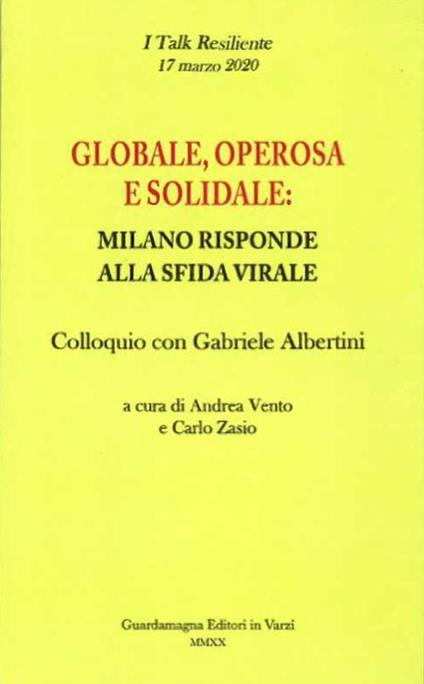 Globale, operosa e solidale: Milano risponde alla sfida virale. Colloquio con Gabriele Albertini - Andrea Vento,Carlo Zasio - copertina