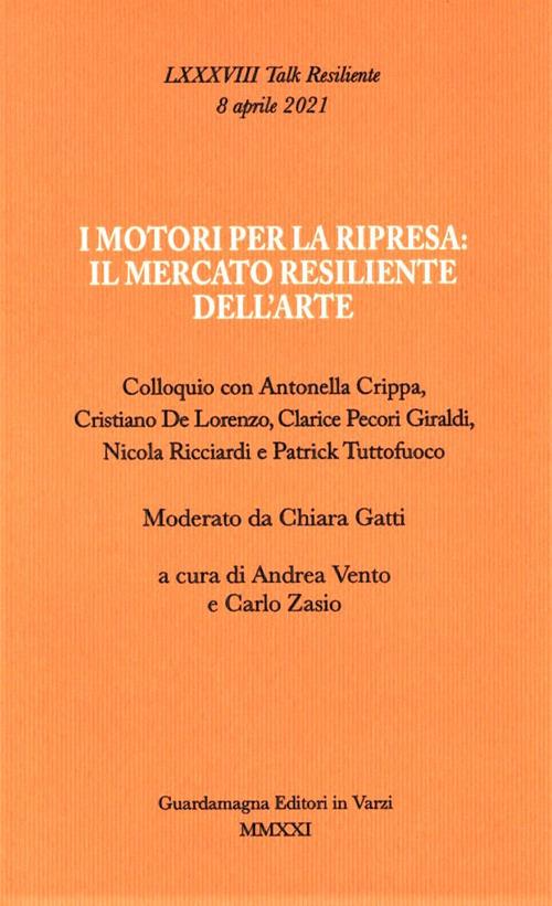 I motori per la ripresa: il mercato resiliente dell'arte. Colloquio con Antonella Crippa, Cristiano De Lorenzo, Clarice Pecori Giraldi, Nicola Ricciardi e Patrick Tuttofuoco - copertina
