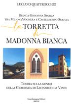 La torretta di Madonna bianca. Bianca Giovanna Sforza tra Milano, Voghera e Castelnuovo Scrivia