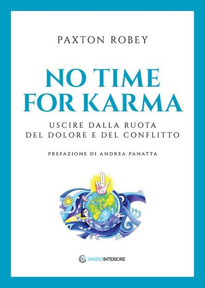 No time for karma. Uscire dalla ruota del dolore e del conflitto - Robey Paxton - copertina