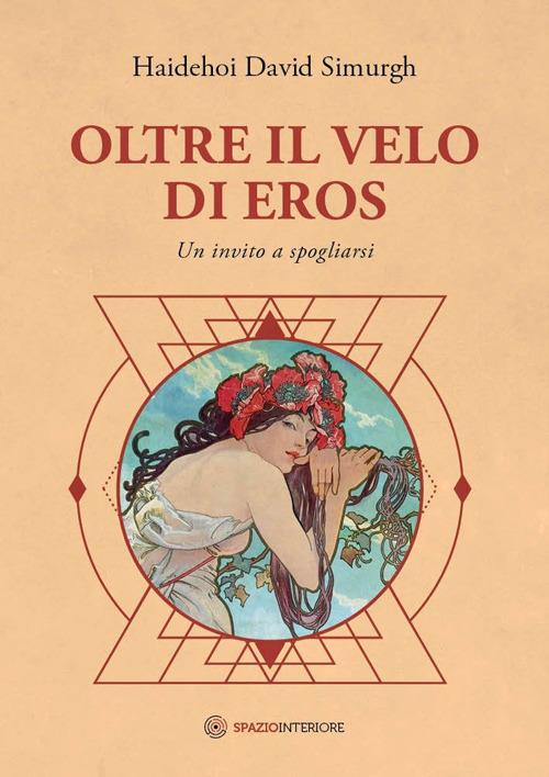 Oltre il velo di Eros. Un invito a spogliarsi - Haidehoi David Simurgh - copertina