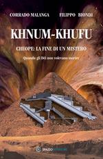 Khnum-Khufu. Cheope: la fine di un mistero. Quando gli Dèi non volevano morire