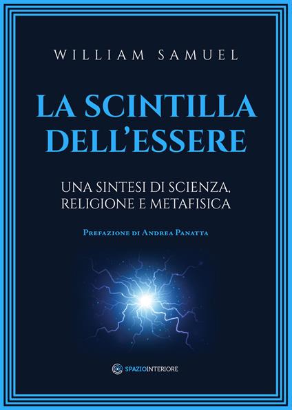La scintilla dell'essere. Una sintesi di scienza, religione e metafisica - William Samuel,Marina Pirulli - ebook