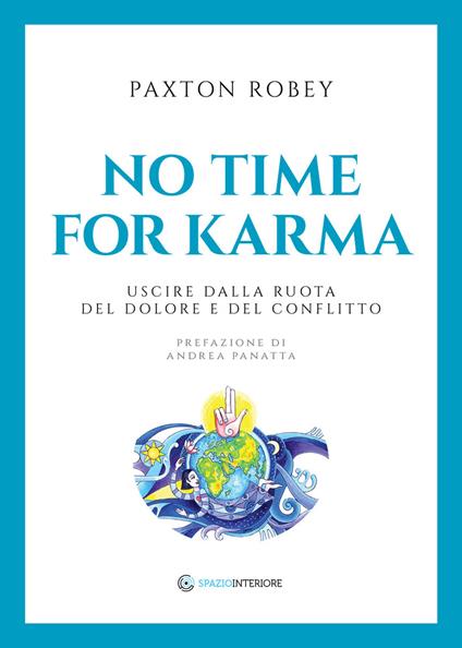 No time for karma. Uscire dalla ruota del dolore e del conflitto - Robey Paxton,Andrea Panatta,Mariavittoria Spina - ebook