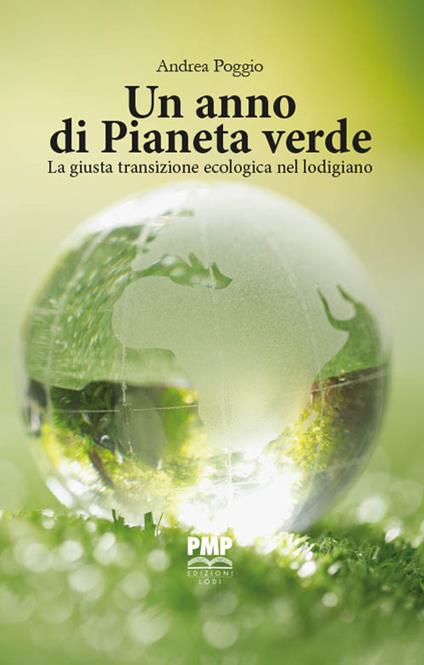 Un anno di Pianeta Verde. La giusta transizione ecologica nel lodigiano - Andrea Poggio - copertina