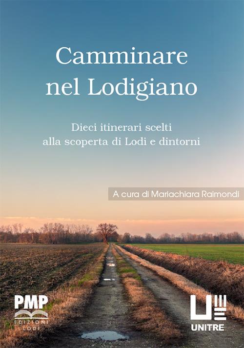 Camminare nel lodigiano. Dieci itinerari scelti alla scoperta di Lodi e dintorni - copertina