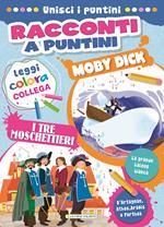 Moby Dick-I tre moschettieri. Racconti a puntini. Ediz. a colori