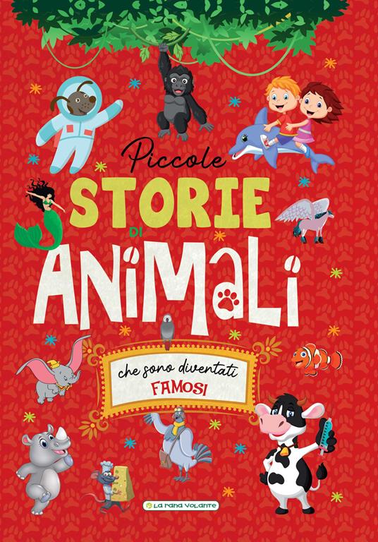 Piccole storie di animali che sono diventati famosi. Ediz. a colori - copertina