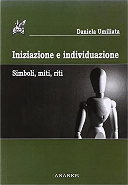 Iniziazione e individuazione. Simboli, miti, riti - Daniela Umiliata - copertina