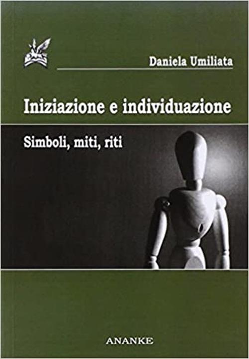 Iniziazione e individuazione. Simboli, miti, riti - Daniela Umiliata - copertina