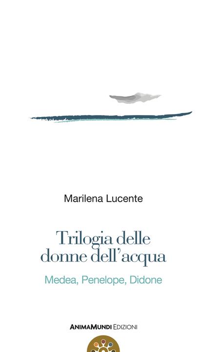 Trilogia delle donne dell'acqua. Medea, Penelope, Didone - Marilena Lucente - ebook