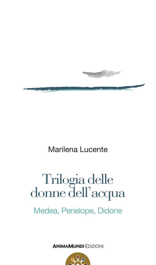 Trilogia delle donne dell'acqua. Medea, Penelope, Didone - Marilena Lucente - ebook