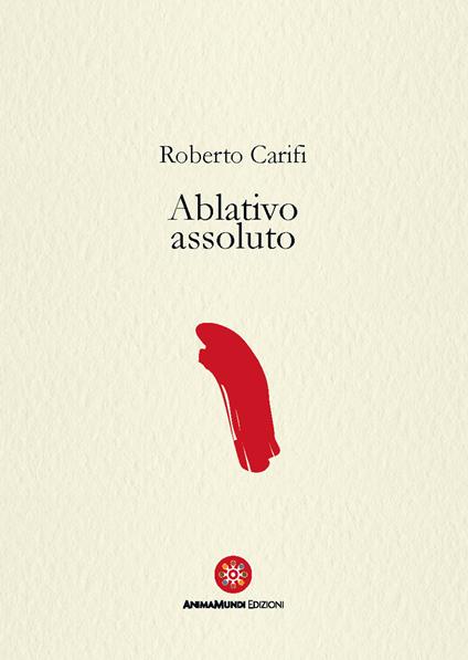 Ablativo assoluto - Roberto Carifi - copertina