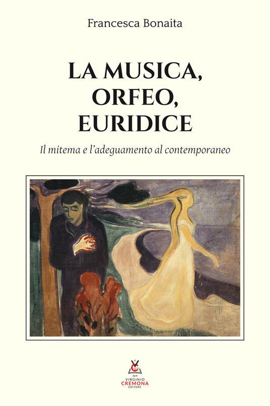 La musica, Orfeo, Euridice. Il mitema e l'adeguamento al contemporaneo - Francesca Bonaita - copertina