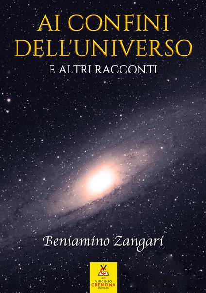 Ai confini dell'universo e altri racconti. Nuova ediz. - Beniamino Zangari - copertina