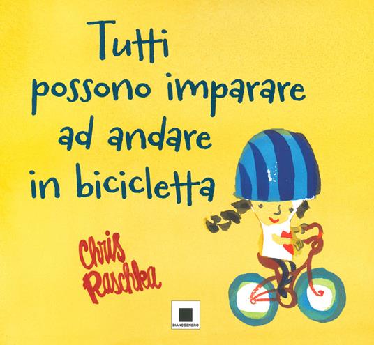 Tutti possono imparare ad andare in bicicletta. Ediz. ad alta leggibilità - Chris Raschka - copertina